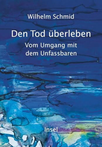 Den Tod überleben: Vom Umgang mit dem Unfassbaren | Ein gehaltvolles und tröstliches Buch | Mit zahlreichen Anregungen für das eigene Leben