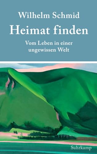 Heimat finden: Vom Leben in einer ungewissen Welt von Suhrkamp Verlag AG