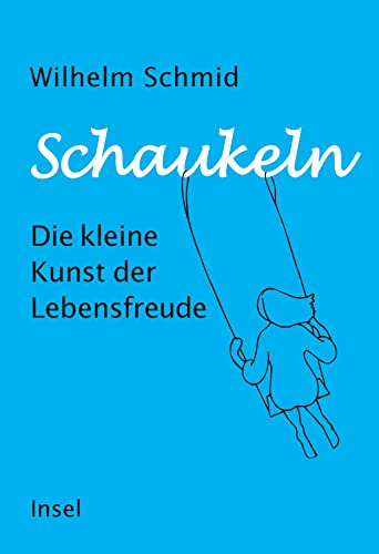 Schaukeln: Die kleine Kunst der Lebensfreude | Vom Autor des Bestsellers »Gelassenheit« Schaukeln: Die kleine Kunst der Lebensfreude | Vom Autor des Bestsellers »Gelassenheit«