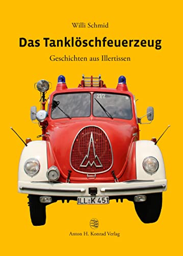 Das Tanklöschfeuerzeug: Geschichten aus Illertissen von Konrad Anton