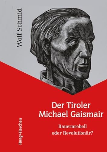 Der Tiroler Michael Gaismair: Bauernrebell oder Revolutionär? von Haag + Herchen