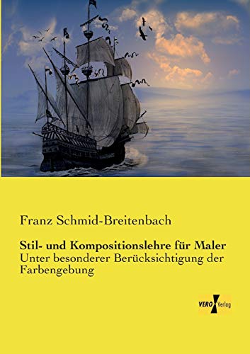 Stil- und Kompositionslehre fuer Maler: Unter besonderer Beruecksichtigung der Farbengebung: Unter besonderer Berücksichtigung der Farbengebung von Vero Verlag