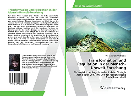 Transformation und Regulation in der Mensch-Umwelt-Forschung: Ein Vergleich der Begriffe in der Sozialen Ökologie (nach Becker und Jahn) und der Resilienztheorie (nach Berkes et.al.) von AV Akademikerverlag