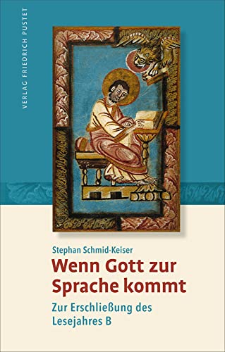 Wenn Gott zur Sprache kommt: Zur Erschließung des Lesejahres B Wenn Gott zur Sprache kommt: Zur Erschließung des Lesejahres B