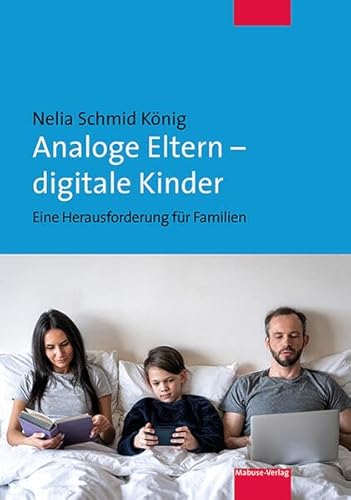 Analoge Eltern – digitale Kinder. Eine Herausforderung für Familien