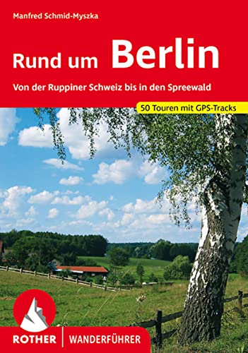Rund um Berlin: Von der Ruppiner Schweiz bis in den Spreewald. 50 Touren mit GPS-Tracks (Rother Wanderführer) von Bergverlag Rother