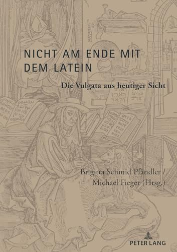 Nicht am Ende mit dem Latein: Die Vulgata aus heutiger Sicht von Peter Lang