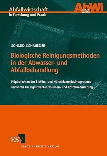 Biologische Reinigungsmethoden in der Abwasser- und Abfallbehandlung: Möglichkeiten der Biofilm- und Klärschlammdesintegrationsverfahren zur ... (Abfallwirtschaft in Forschung und Praxis) von Erich Schmidt Verlag