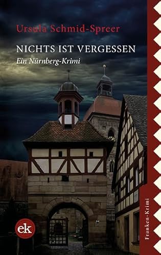 Nichts ist vergessen: Ein Nürnberg-Krimi