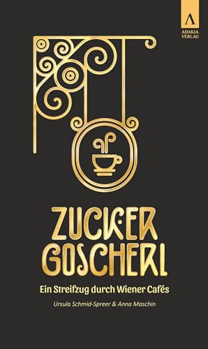 Zuckergoscherl: Ein Streifzug durch Wiener Cafés von adakia Verlag