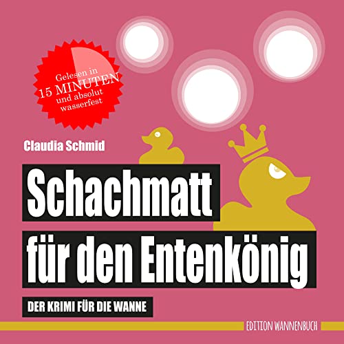 Schachmatt für den Entenkönig: Der Krimi für die Wanne (Badebuch) (Badebücher für Erwachsene: Wasserfeste Bücher für große Leser): Der wasserfeste Krimi für die Wanne