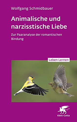 Animalische und narzisstische Liebe (Leben Lernen, Bd. 338): Zur Paaranalyse der romantischen Bindung von Klett-Cotta