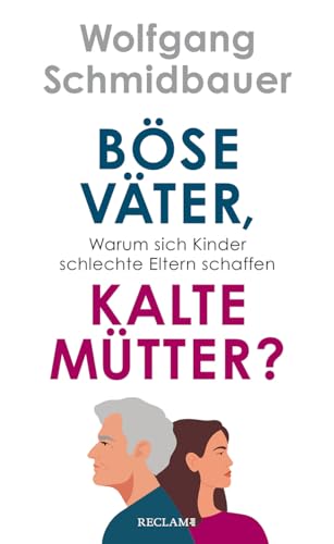 Böse Väter, kalte Mütter?: Warum sich Kinder schlechte Eltern schaffen von Reclam, Philipp, jun. GmbH, Verlag