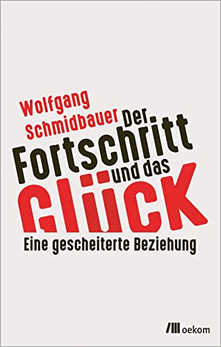 Der Fortschritt und das Glück: Eine gescheiterte Beziehung