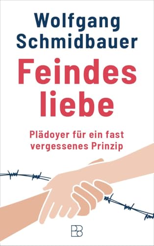Feindesliebe: Plädoyer für ein fast vergessenes Prinzip von Bonifatius Verlag