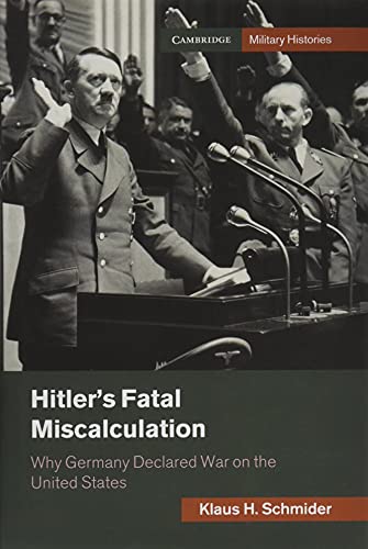 Hitler's Fatal Miscalculation: Why Germany Declared War on the United States (Cambridge Military Histories) von Cambridge University Press