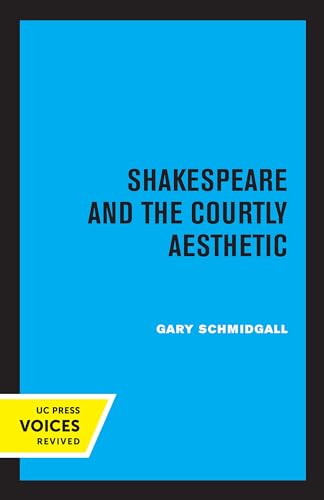 Shakespeare and the Courtly Aesthetic von University of California Press