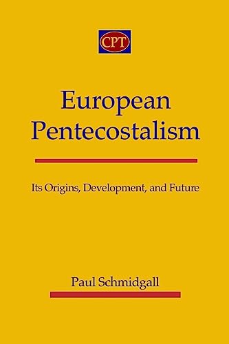 European Pentecostalism: Its Origins, Development, and Future