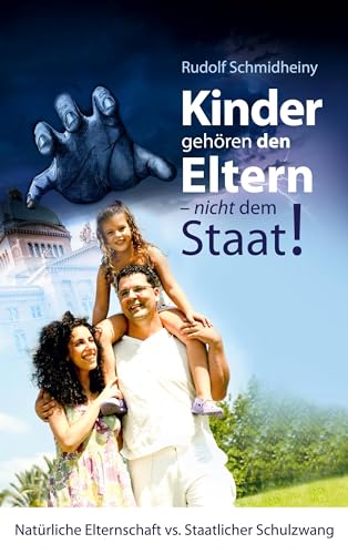 Kinder gehören den Eltern, nicht dem Staat: Natürliche Elternschaft vs. staatlicher Schulzwang Kinder gehören den Eltern, nicht dem Staat: Natürliche Elternschaft vs. staatlicher Schulzwang von Books on Demand GmbH