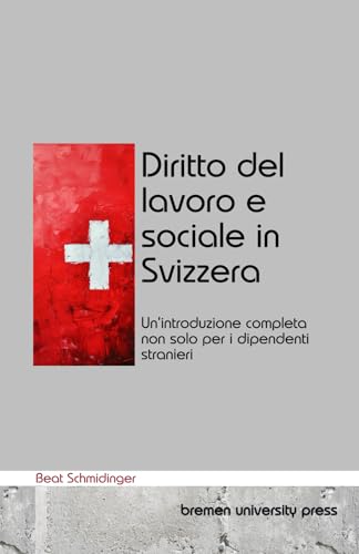 Diritto del lavoro e sociale in Svizzera: Un'introduzione completa non solo per i dipendenti stranieri von bremen university press