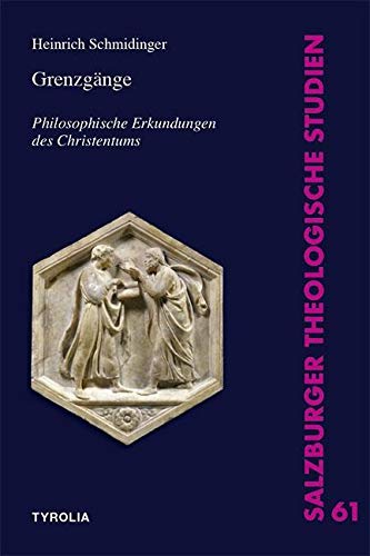 Grenzgänge: Philosophische Erkundungen des Christentums (Salzburger Theologische Studien, Band 61)