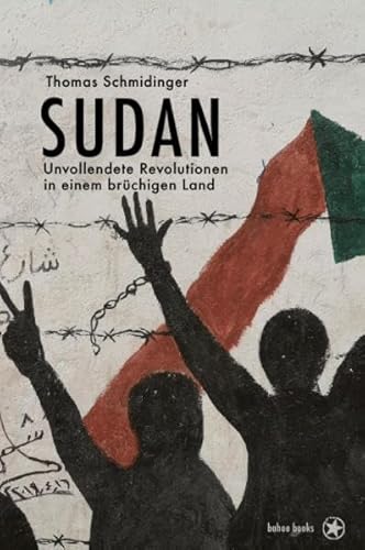 Sudan: Unvollendete Revolutionen in einem brüchigen Land von bahoe books