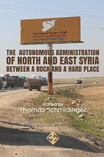 The Autonomous Administration of North and East Syria: Between A Rock and A Hard Place (Society and Politics) von Transnational Press London