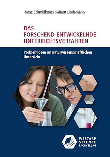 Das Forschend-entwickelnde Unterrichtsverfahren. Problemlösen im naturwissenschaftlichen Unterricht: Mit aktuellen Unterrichtsbeispielen (Naturwissenschaften und Unterricht - Didaktik im Gespräch)