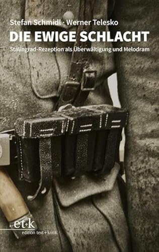 Die ewige Schlacht: Stalingrad-Rezeption als Überwältigung und Melodram von edition text + kritik