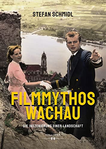 Filmmythos Wachau: Die Inszenierung einer Landschaft Filmmythos Wachau: Die Inszenierung einer Landschaft von Hollitzer Wissenschaftsv.