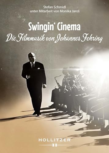 Swingin' Cinema: Die Filmmusik von Johannes Fehring von Hollitzer Wissenschaftsverlag
