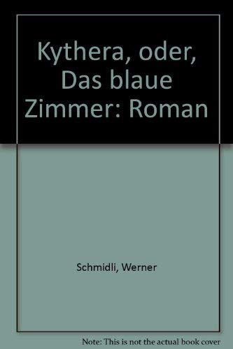 Kythera oder Das blaue Zimmer: Roman