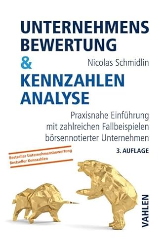 Unternehmensbewertung & Kennzahlenanalyse: Praxisnahe Einführung mit zahlreichen Fallbeispielen börsennotierter Unternehmen von Vahlen Franz GmbH