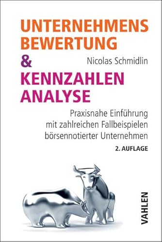 Unternehmensbewertung & Kennzahlenanalyse: Praxisnahe Einführung mit zahlreichen Fallbeispielen börsennotierter Unternehmen