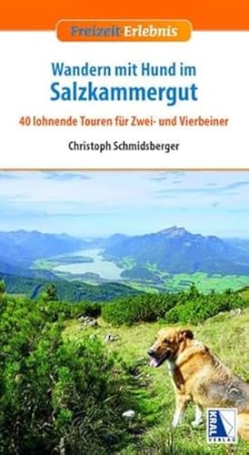 Wandern mit Hund im Salzkammergut: 40 lohnende Touren für Zwei- und Vierbeiner (Freizeit-Erlebnis)
