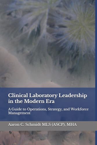 Clinical Laboratory Leadership in the Modern Era: A Guide to Operations, Strategy, and Workforce Management von Independently published