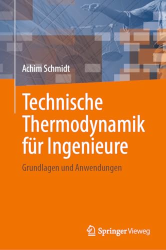 Technische Thermodynamik für Ingenieure: Grundlagen und Anwendungen von Springer Vieweg