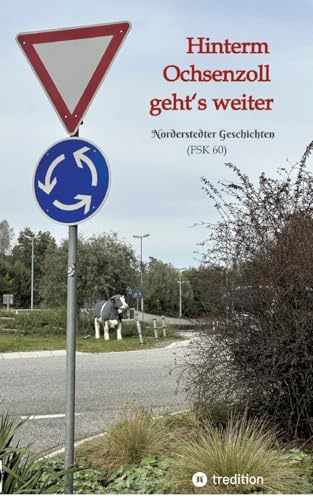 Hinterm Ochsenzoll geht‘s weiter - »Ochsenzoll« ist die nördlichste Station des Hamburger U-Bahn-Netzes und für viele das Ende der Welt. Aaaber: ... geht’s weiter!: Norderstedter Geschichten Hinterm Ochsenzoll geht‘s weiter - »Ochsenzoll« ist die nördlichste Station des Hamburger U-Bahn-Netzes und für viele das Ende der Welt. Aaaber: ... geht’s weiter!: Norderstedter Geschichten von tredition