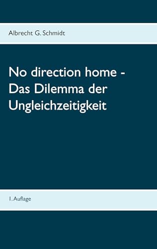 No direction home - Das Dilemma der Ungleichzeitigkeit von Books on Demand GmbH