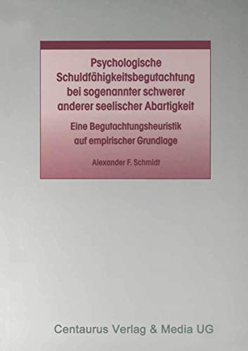 Psychologische Schuldfähigkeitsbegutachtung bei sogenannter schwerer anderer seelischer Abartigkeit: Eine Begutachtungsheuristik auf empirischer ... zum Straf- und Massregelvollzug, 24, Band 24)
