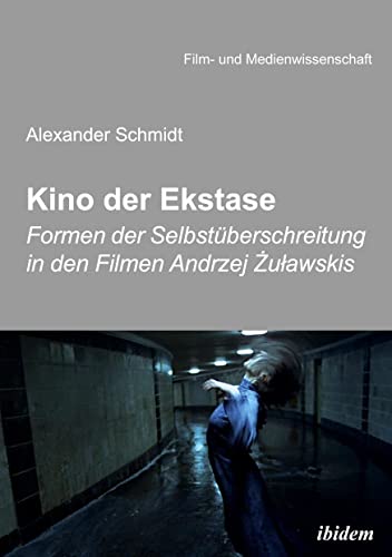 Kino der Ekstase: Formen der Selbstüberschreitung in den Filmen Andrzej Żuławskis (Film- und Medienwissenschaft) von Ibidem-Verlag