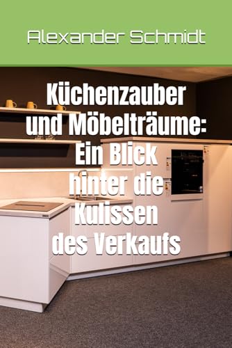 Küchenzauber und Möbelträume: Ein Blick hinter die Kulissen des Verkaufs von Independently published