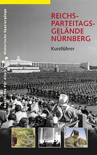Reichsparteitagsgelände Nürnberg: Kurzführer (Historische Spaziergänge)