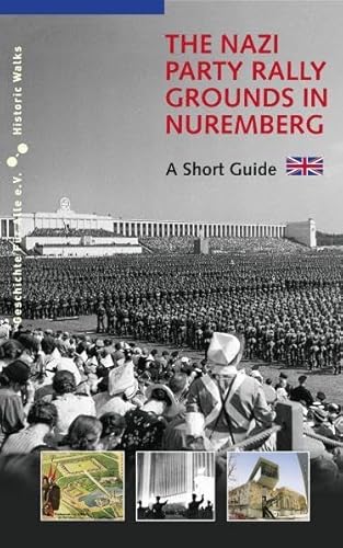 The Nazi Party Rally Grounds in Nuremberg: A Short Guide (Historische Spaziergänge) von Sandberg