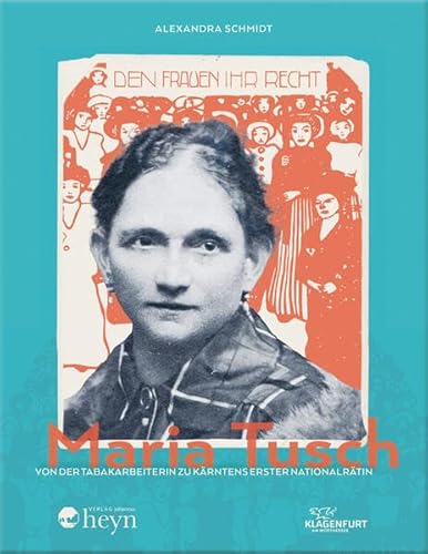 Maria Tusch: Von der Tabakarbeiterin zu Kärntens erster Nationalrätin (Beiträge zur Frauengeschichte) von Heyn