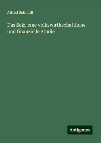 Das Salz, eine volkswirthschaftliche und finanzielle Studie