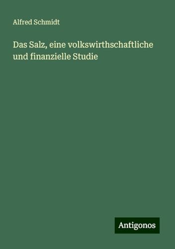 Das Salz, eine volkswirthschaftliche und finanzielle Studie