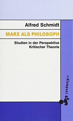 Marx als Philosoph: Studien in der Perspektive Kritischer Theorie
