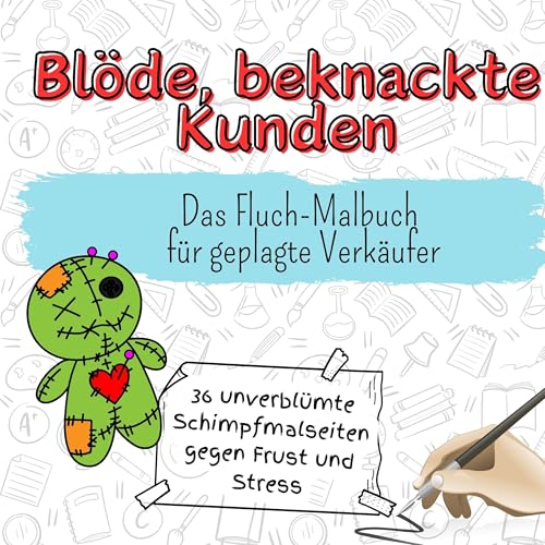 Blöde, beknackte Kunden - 36 unverblümte Schimpfmalseiten gegen Frust und Stress: Das Fluch-Malbuch für geplagte Verkäufer Blöde, beknackte Kunden - 36 unverblümte Schimpfmalseiten gegen Frust und Stress: Das Fluch-Malbuch für geplagte Verkäufer von FlipFlop