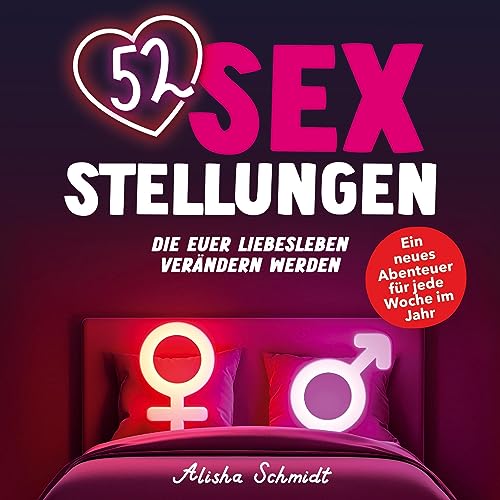 52 Sexstellungen, die euer Liebesleben verändern werden: Ein neues Abenteuer für jede Woche im Jahr | Das aufregende Geschenk für Paare von BoD – Books on Demand